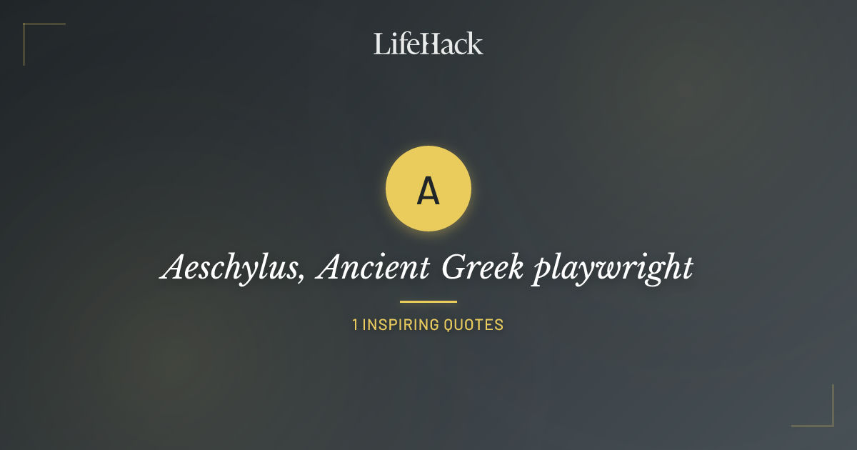 Aeschylus, Ancient Greek playwright Quotes | LifeHack Quotes