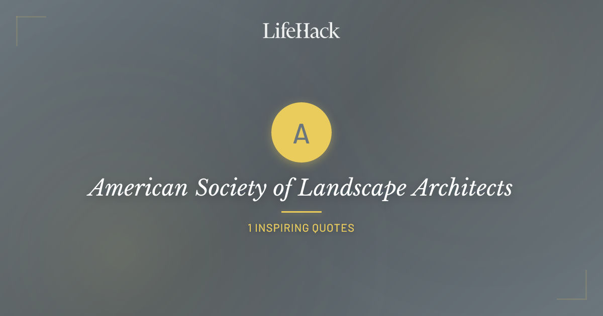 American Society of Landscape Architects Quotes | LifeHack Quotes