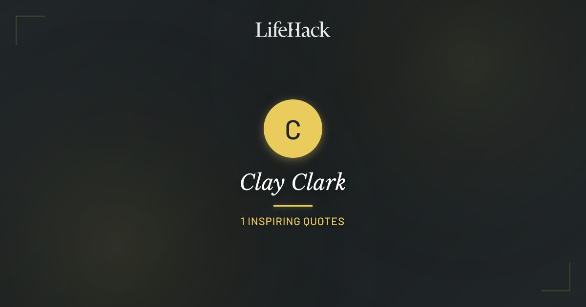 Clay Clark Quotes | LifeHack Quotes