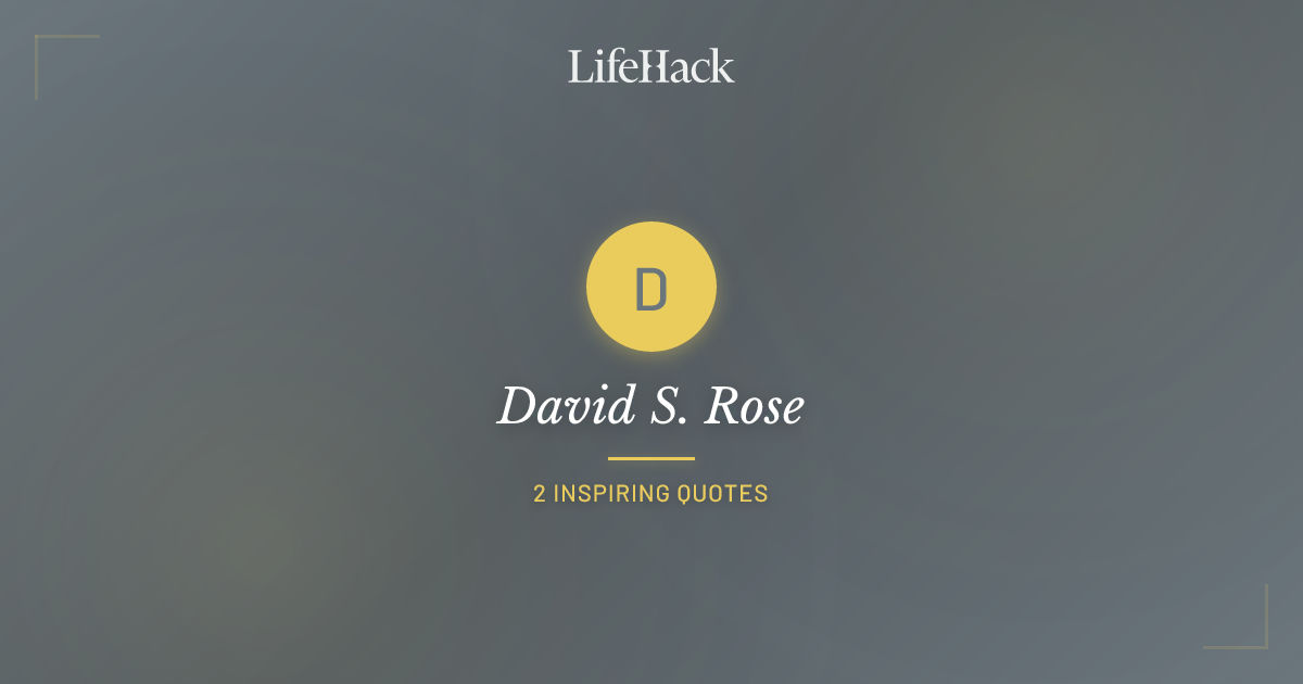 David S. Rose Quotes | LifeHack Quotes