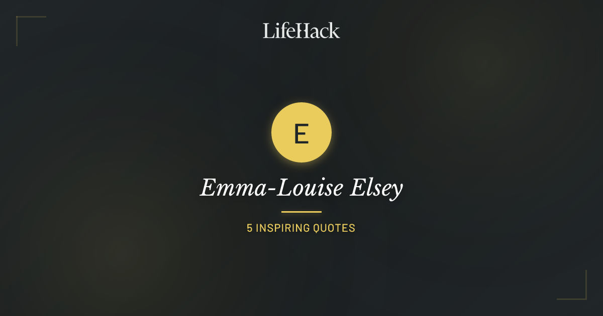 Emma-Louise Elsey Quotes | LifeHack Quotes
