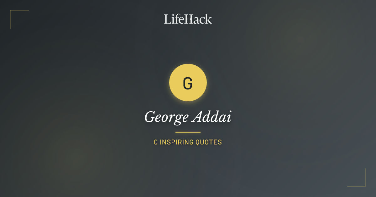 George Addai George Addai Quotes | LifeHack Quotes