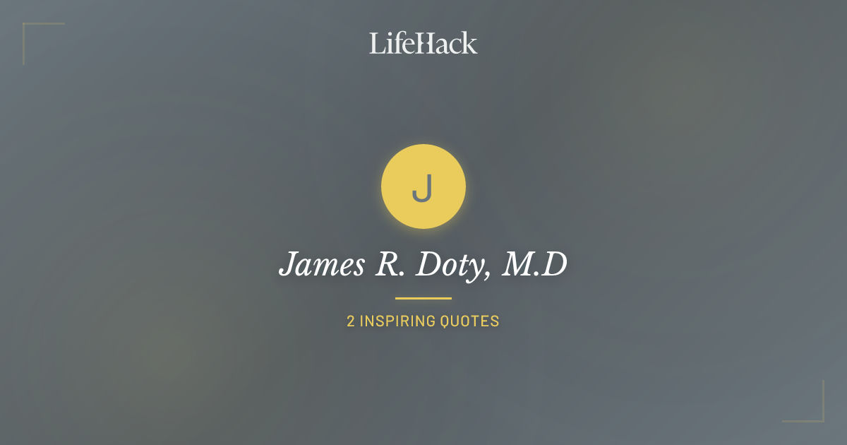 Lifehack.org James R. Doty, M.D Quotes | LifeHack Quotes