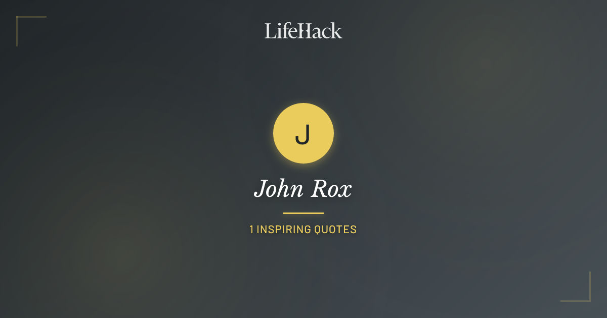 John Rox John Rox Quotes | LifeHack Quotes