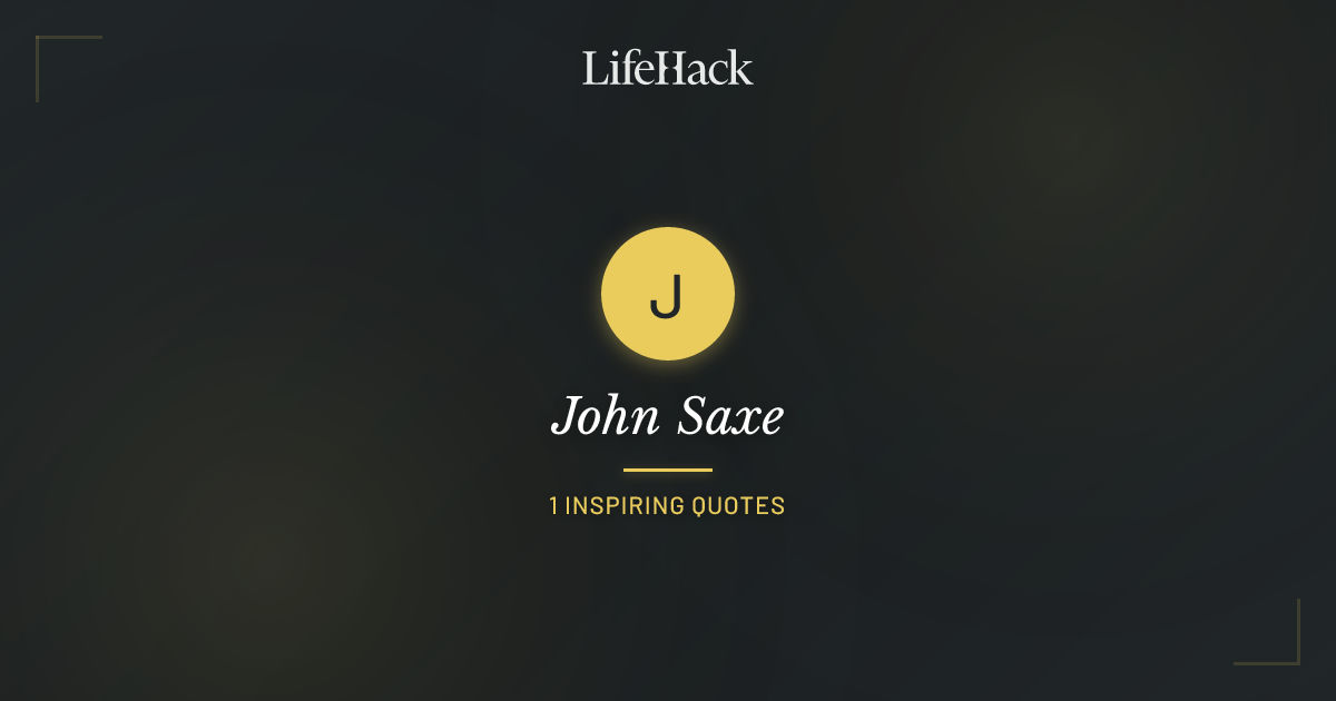 John R Saxe John Saxe Quotes | LifeHack Quotes
