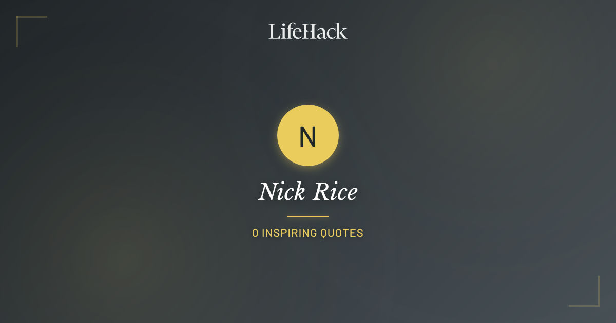 Nick Rice Quotes | LifeHack Quotes
