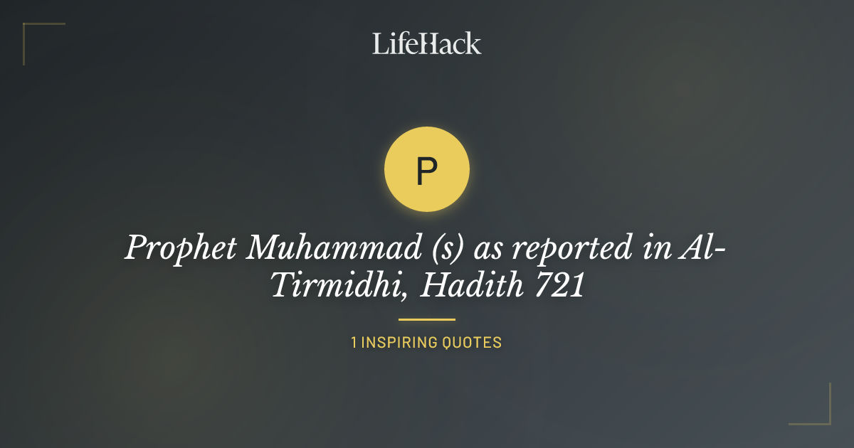 Prophet Muhammad (s) as reported in Al-Tirmidhi, Hadith 721 Quotes ...