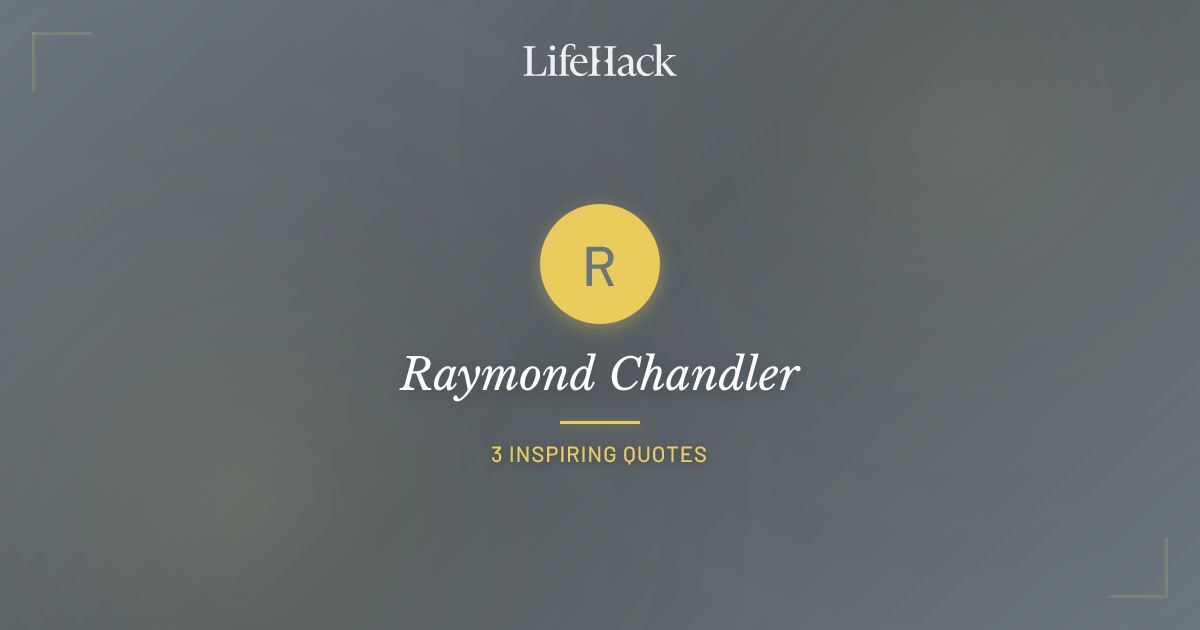 Lifehack.org Raymond Chandler Quotes | LifeHack Quotes