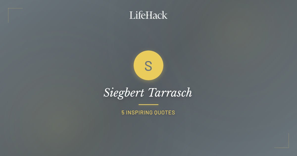 Siegbert Tarrasch Quotes | LifeHack Quotes