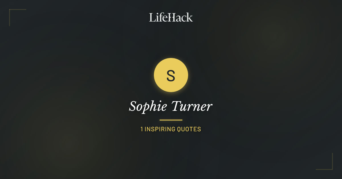 Sophie Turner Quotes Lifehack Quotes