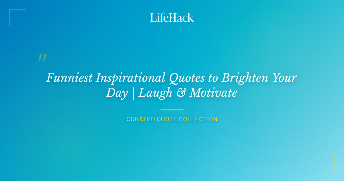 Funniest Inspirational Quotes to Brighten Your Day | Laugh & Motivate ...