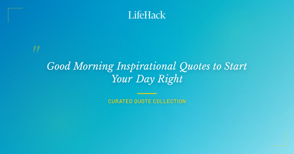 Good Morning Inspirational Quotes to Start Your Day Right | LifeHack Quotes