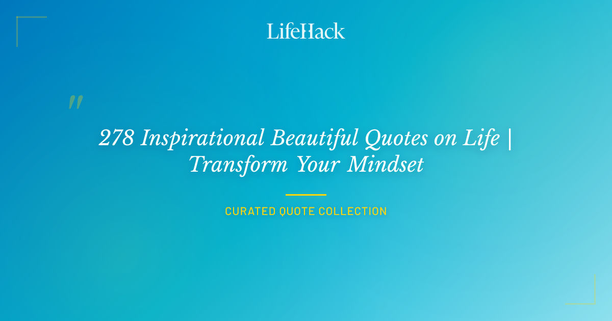 278 Inspirational Beautiful Quotes on Life | Transform Your Mindset ...
