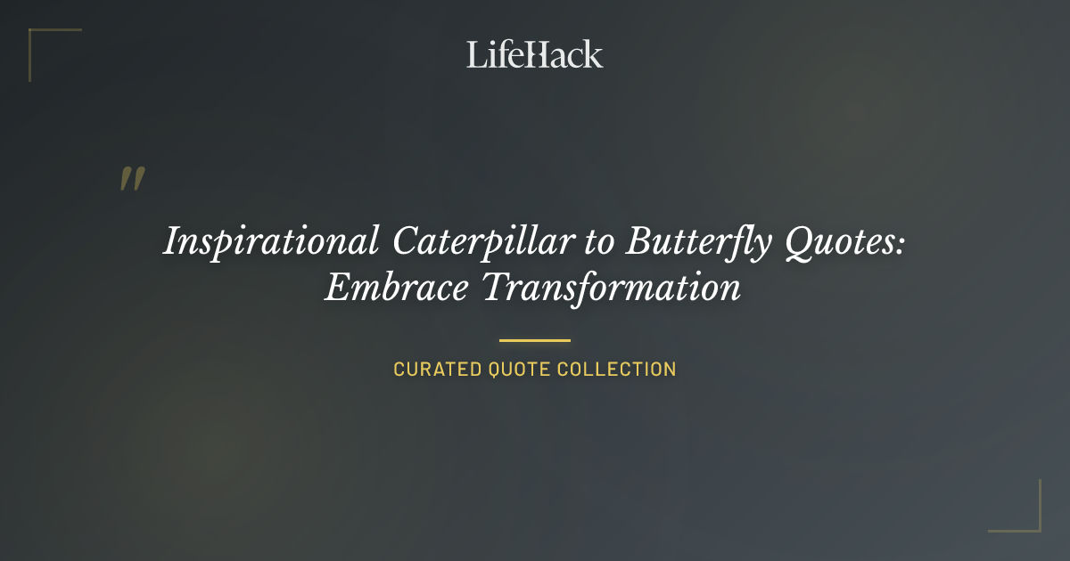 Inspirational Caterpillar to Butterfly Quotes Embrace Transformation