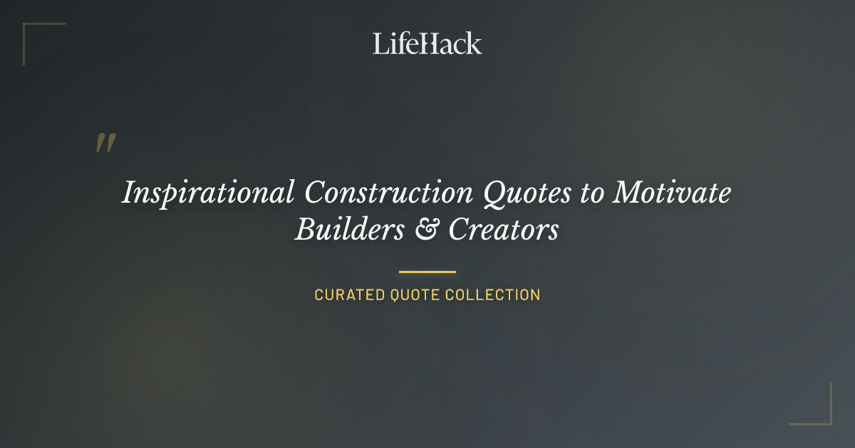 Inspirational Construction Quotes to Motivate Builders & Creators ...