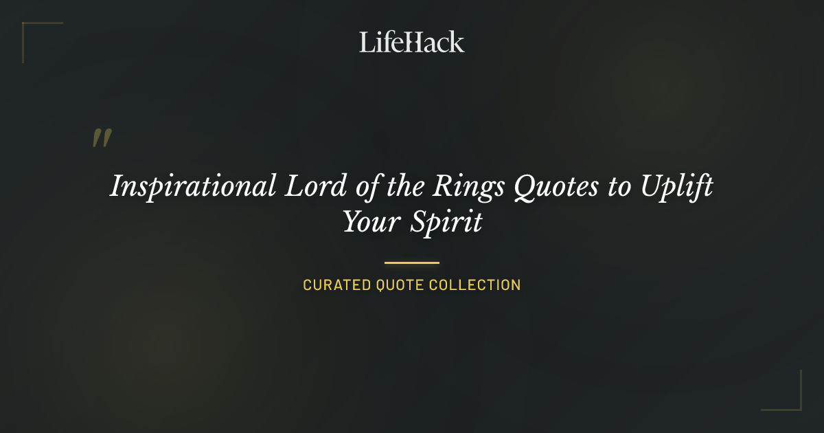 Inspirational Lord of the Rings Quotes to Uplift Your Spirit | LifeHack ...