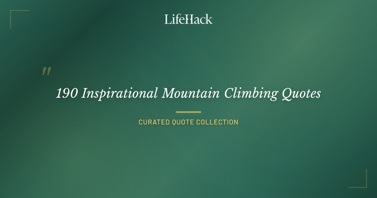 190 Inspirational Mountain Climbing Quotes | LifeHack Quotes