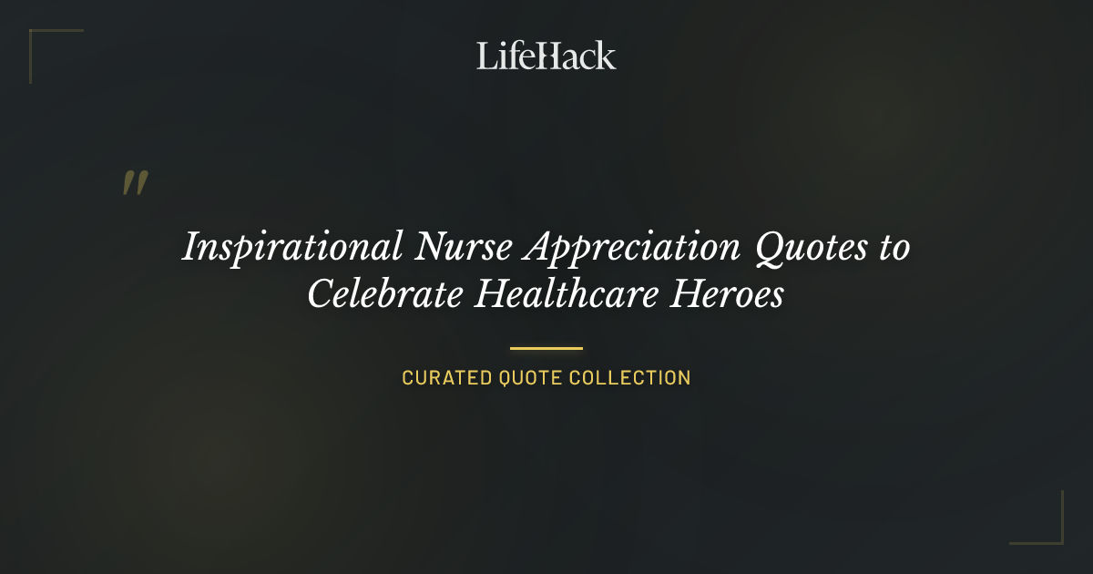 Inspirational Nurse Appreciation Quotes to Celebrate Healthcare Heroes
