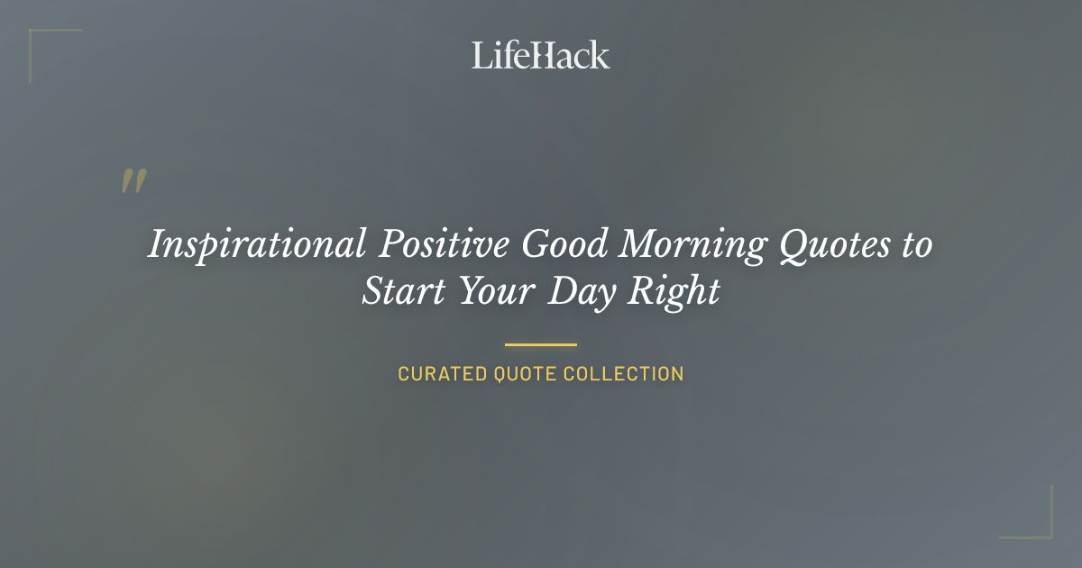 Inspirational Positive Good Morning Quotes to Start Your Day Right ...