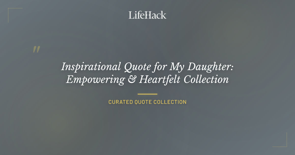 Inspirational Quote for My Daughter: Empowering & Heartfelt Collection ...
