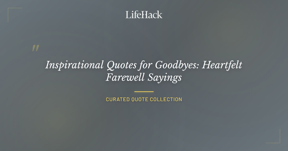 Inspirational Quotes for Goodbyes: Heartfelt Farewell Sayings ...