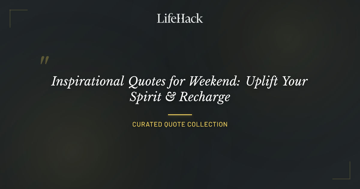 Inspirational Quotes for Weekend: Uplift Your Spirit & Recharge ...