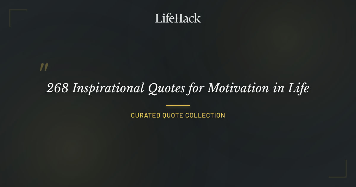 268 Inspirational Quotes for Motivation in Life | LifeHack Quotes