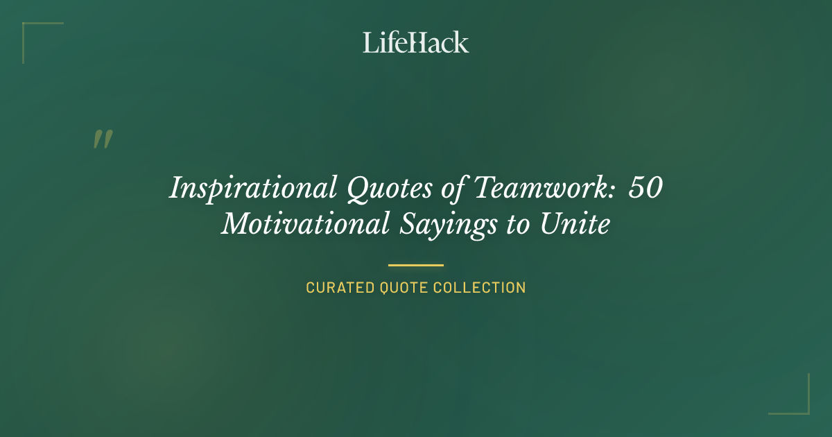 Inspirational Quotes of Teamwork: 50 Motivational Sayings to Unite ...