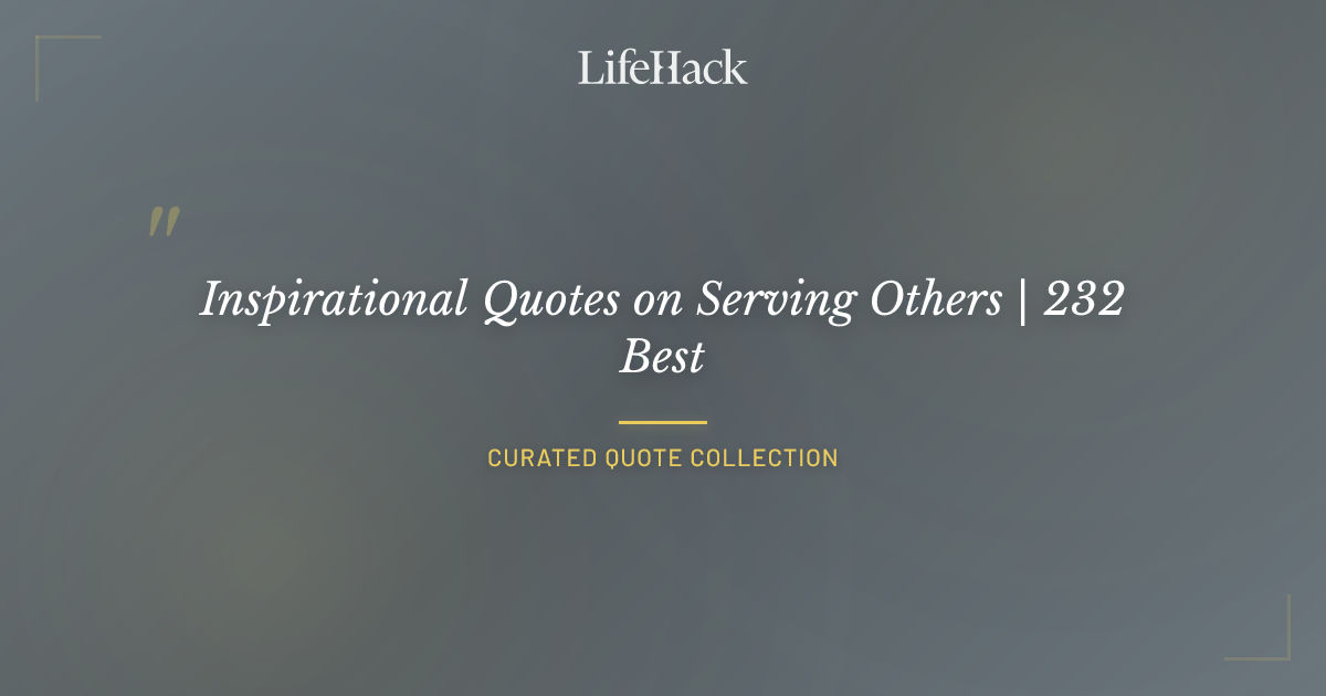Lifehack.org Inspirational Quotes on Serving Others | 232 Best | LifeHack Quotes