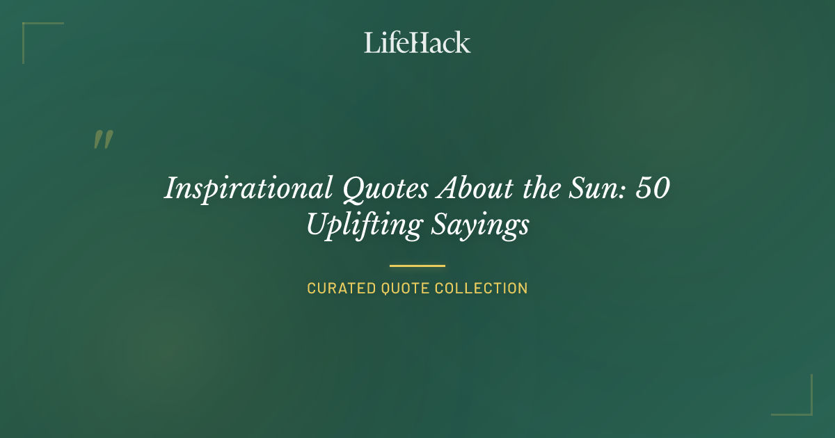 Sun Proverbs Inspirational Quotes About the Sun: 50 Uplifting Sayings | LifeHack Quotes