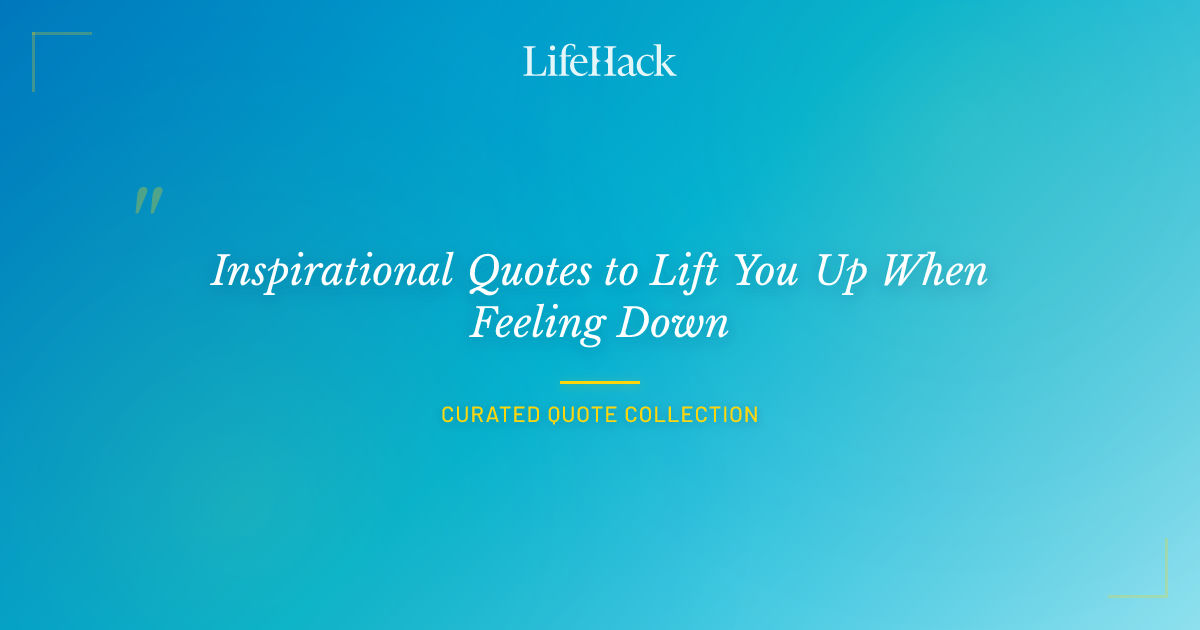 Lifehack.org Inspirational Quotes to Lift You Up When Feeling Down | LifeHack Quotes