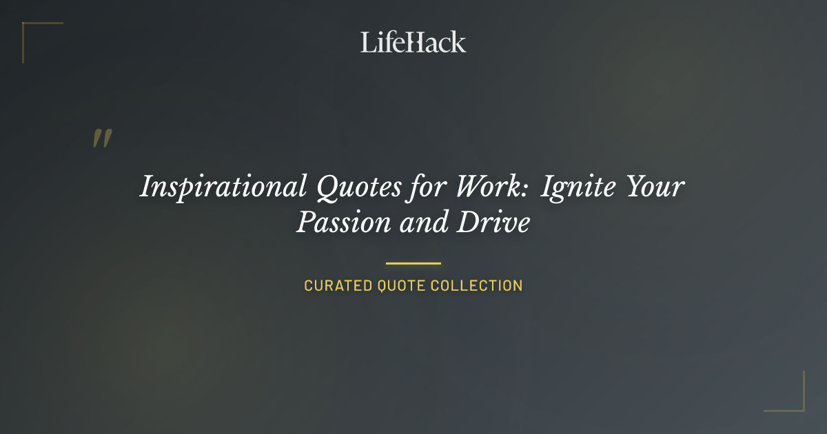 Inspirational Quotes for Work: Ignite Your Passion and Drive | LifeHack ...