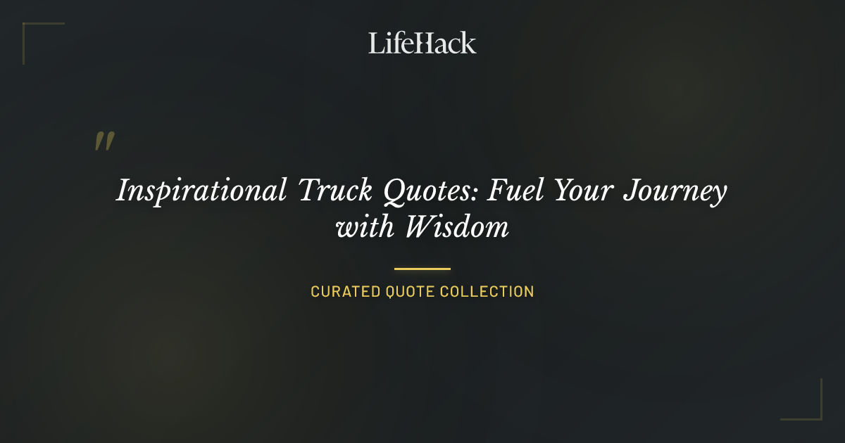Inspirational Truck Quotes: Fuel Your Journey with Wisdom | LifeHack Quotes