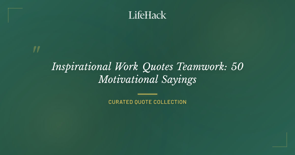 Inspirational Work Quotes Teamwork: 50 Motivational Sayings | LifeHack ...
