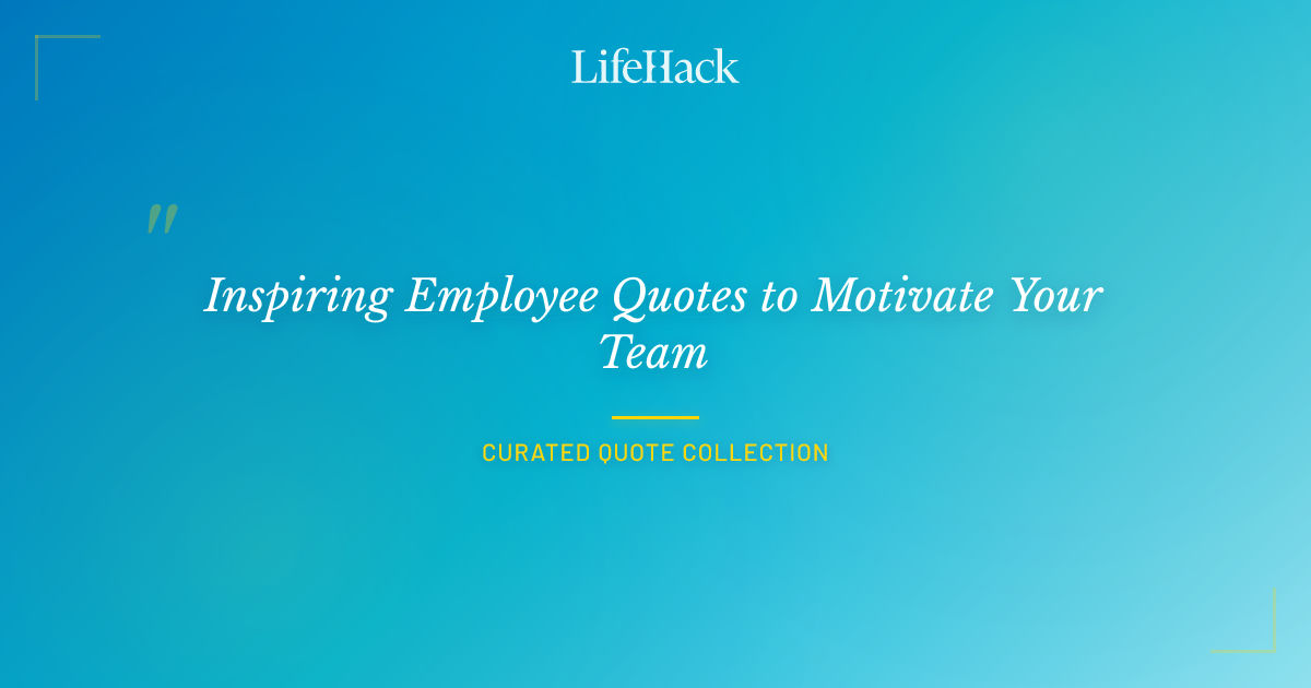 Inspiring Employee Quotes to Motivate Your Team | LifeHack Quotes