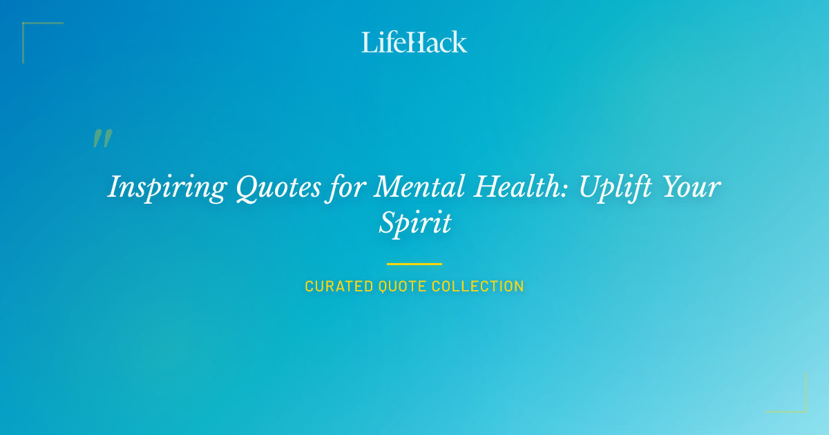 Lifehack.org Inspiring Quotes for Mental Health: Uplift Your Spirit | LifeHack Quotes