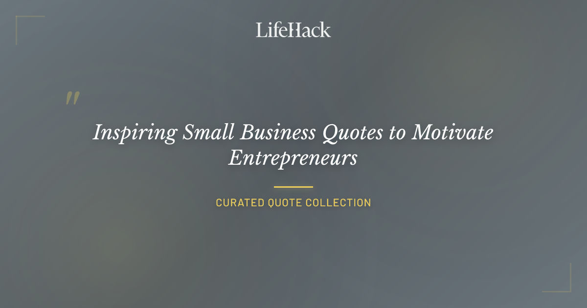 Inspiring Small Business Quotes to Motivate Entrepreneurs | LifeHack Quotes