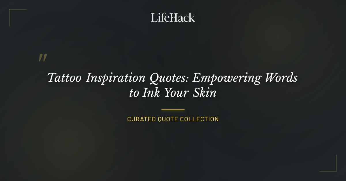 Tattoo Inspiration Quotes: Empowering Words to Ink Your Skin | LifeHack ...