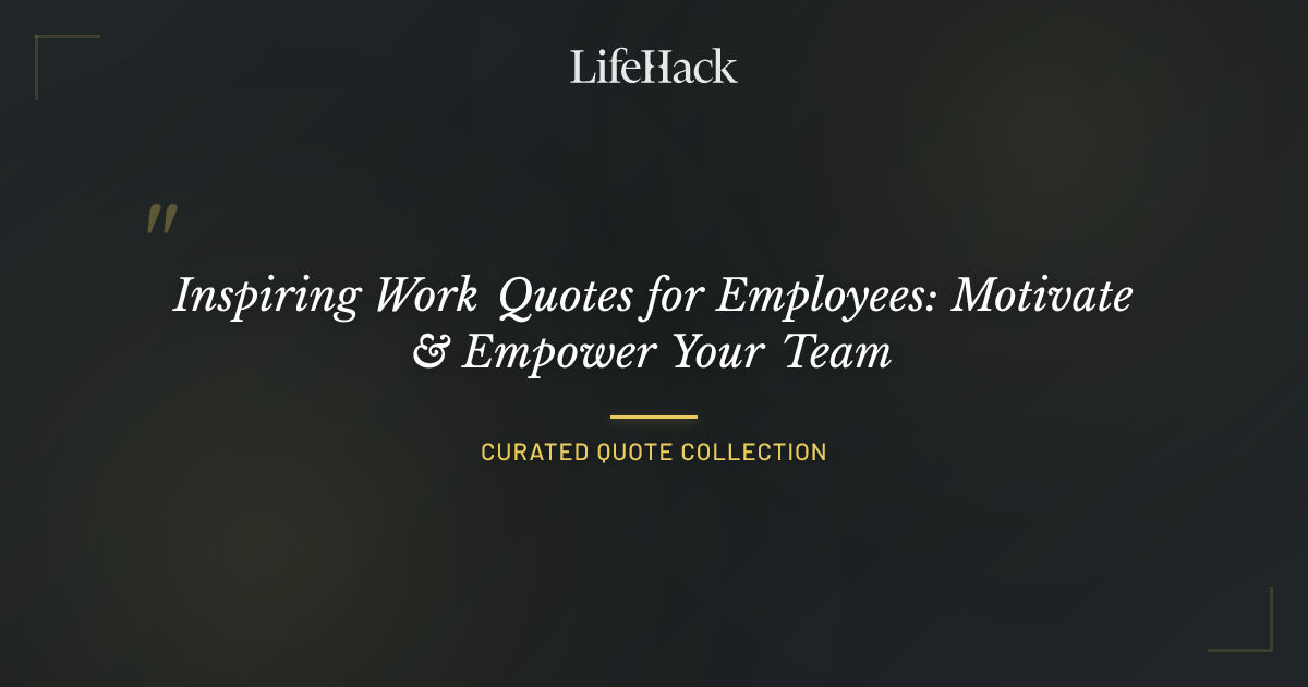 Inspiring Work Quotes for Employees: Motivate & Empower Your Team ...