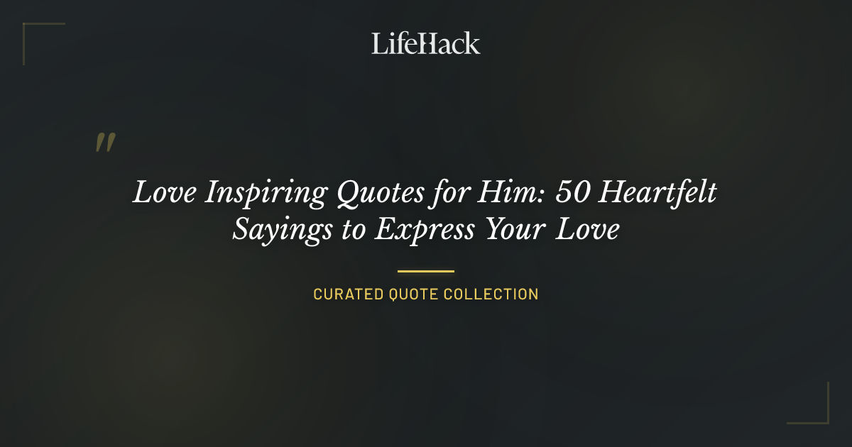 Love Inspiring Quotes for Him: 50 Heartfelt Sayings to Express Your ...