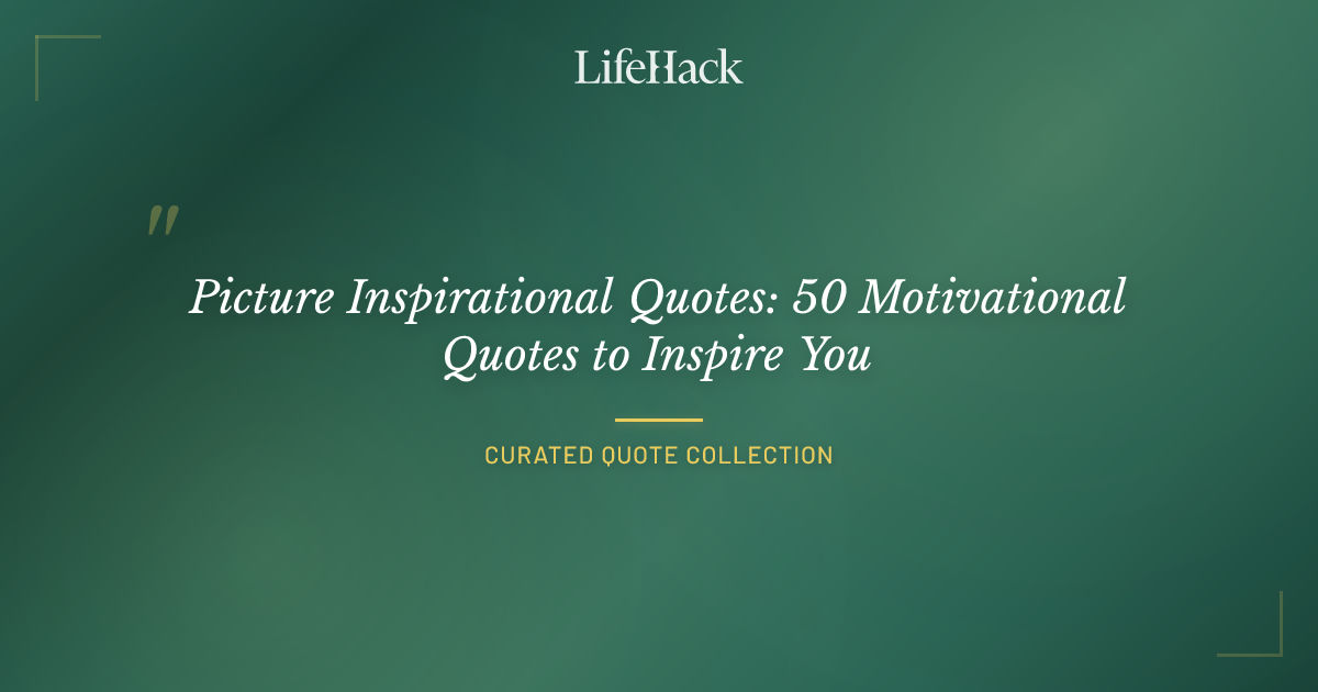 Picture Inspirational Quotes: 50 Motivational Quotes to Inspire You ...