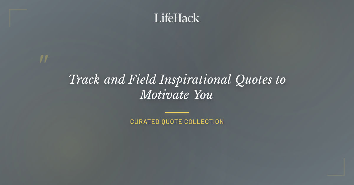 Track and Field Inspirational Quotes to Motivate You LifeHack Quotes