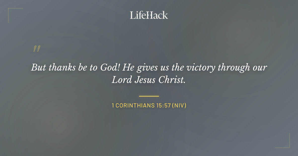 Quote by 1 Corinthians 15:57 (NIV)