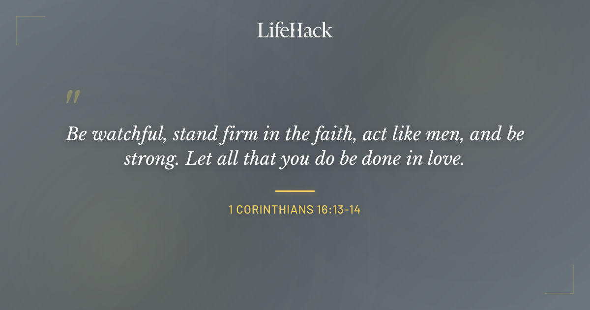 Quote by 1 Corinthians 16:13-14