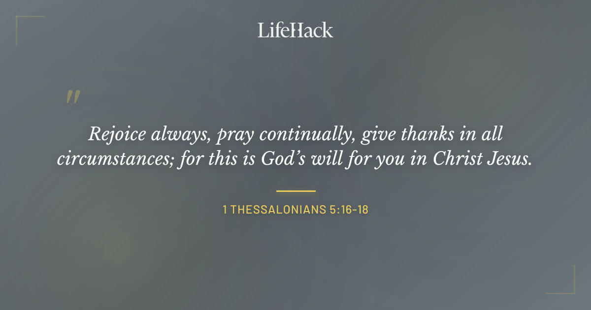Quote by 1 Thessalonians 5:16-18