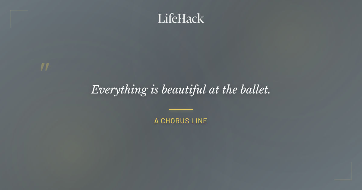 Quote by A Chorus Line