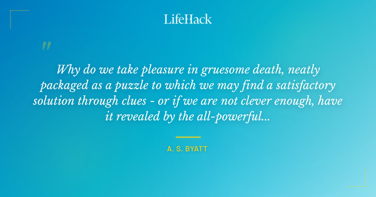Quote by A. S. Byatt