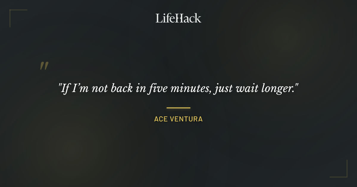 Quote by Ace Ventura