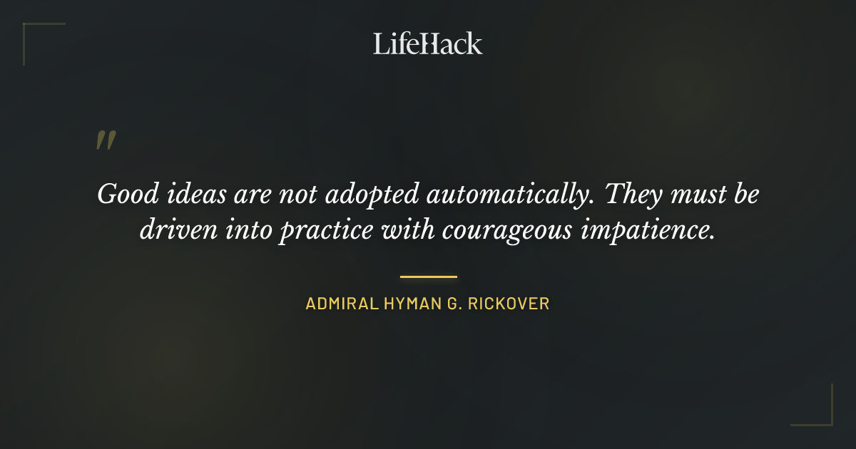 Quote by Admiral Hyman G. Rickover