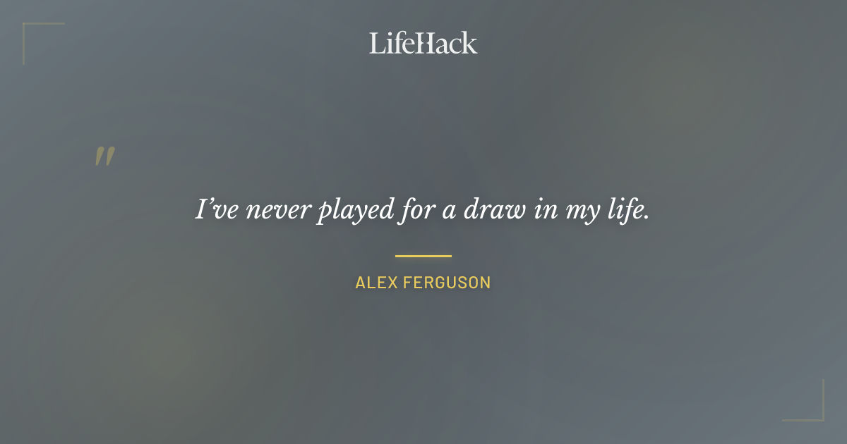 Quote by Alex Ferguson